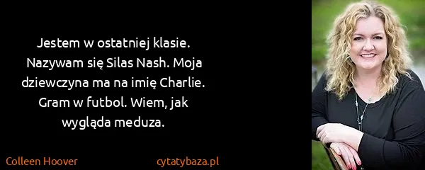Colleen Hoover: Jestem w ostatniej klasie. Nazywam się Silas Nash. Moja...