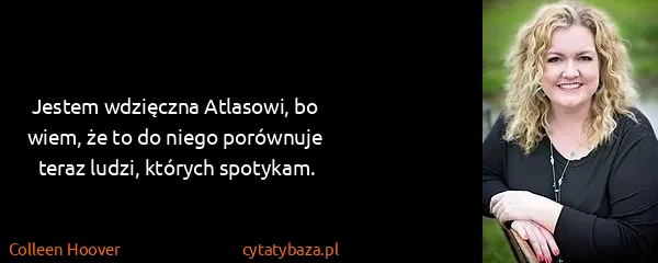 Colleen Hoover: Jestem wdzięczna Atlasowi, bo wiem, że to do niego...