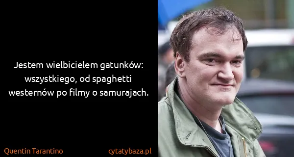 Quentin Tarantino: Jestem wielbicielem gatunków: wszystkiego, od spaghetti...