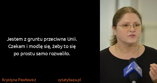 Krystyna Pawłowicz: Jestem z gruntu przeciwna Unii. Czekam i modlę się, żeby...