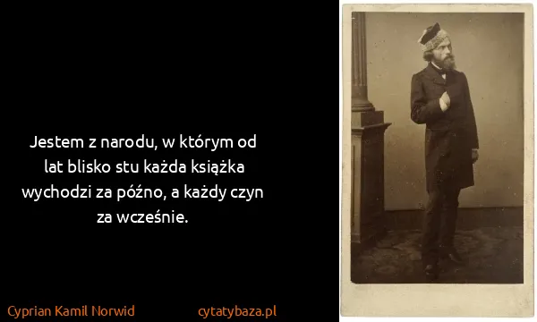 Cyprian Kamil Norwid: Jestem z narodu, w którym od lat blisko stu każda...
