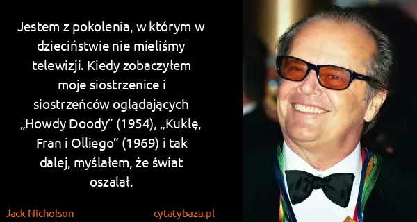 Jack Nicholson: Jestem z pokolenia, w którym w dzieciństwie nie mieliśmy...