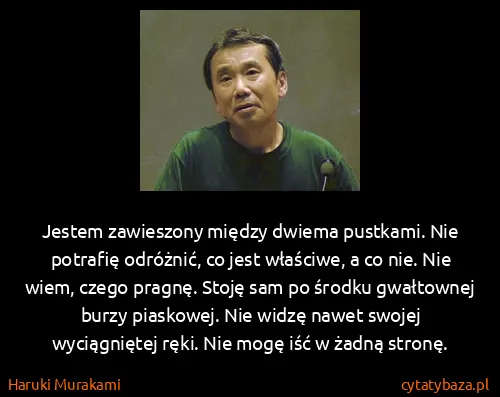 Haruki Murakami: Jestem zawieszony między dwiema pustkami. Nie potrafię...