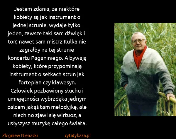 Zbigniew Nienacki: Jestem zdania, że niektóre kobiety są jak instrument o...