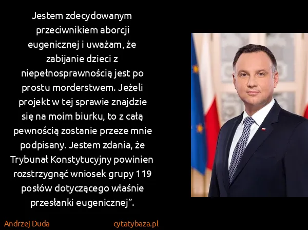 Andrzej Duda: Jestem zdecydowanym przeciwnikiem aborcji eugenicznej i...