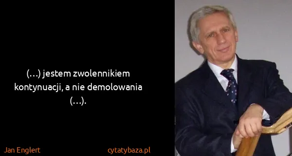 Jan Englert: (…) jestem zwolennikiem kontynuacji, a nie demolowania...
