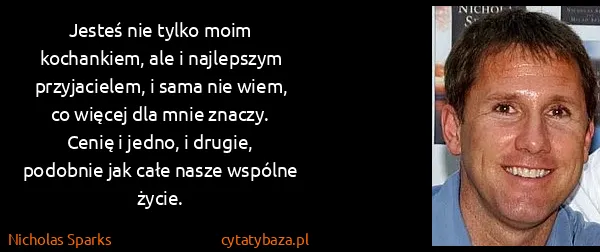 Nicholas Sparks: Jesteś nie tylko moim kochankiem, ale i najlepszym...