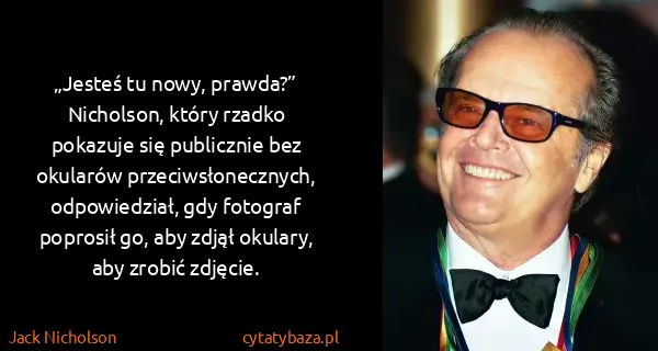 Jack Nicholson: „Jesteś tu nowy, prawda?” Nicholson, który rzadko...
