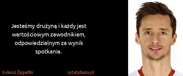 Łukasz Żygadło: Jesteśmy drużyną i każdy jest wartościowym zawodnikiem,...