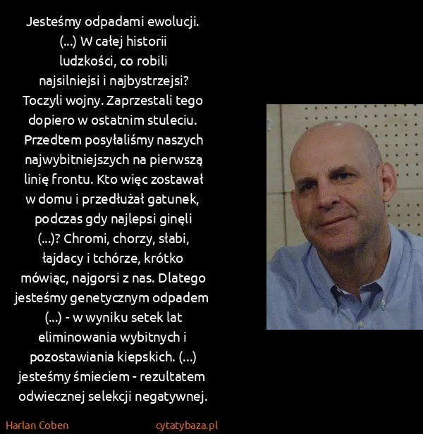 Harlan Coben: Jesteśmy odpadami ewolucji. (...) W całej historii...