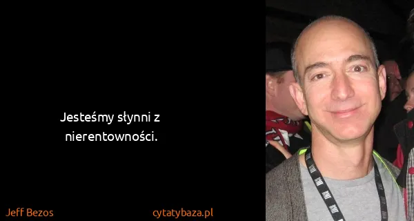 Jeff Bezos: Jesteśmy słynni z nierentowności.