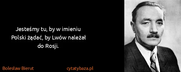 Bolesław Bierut: Jesteśmy tu, by w imieniu Polski żądać, by Lwów należał...