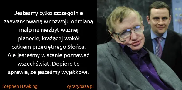 Stephen Hawking: Jesteśmy tylko szczególnie zaawansowaną w rozwoju...