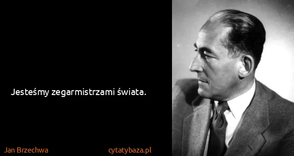 Jan Brzechwa: Jesteśmy zegarmistrzami świata.