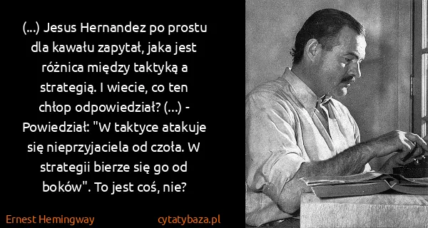 Ernest Hemingway: (...) Jesus Hernandez po prostu dla kawału zapytał, jaka...