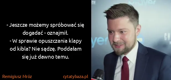 Remigiusz Mróz: - Jeszcze możemy spróbować się dogadać - oznajmił.
- W...