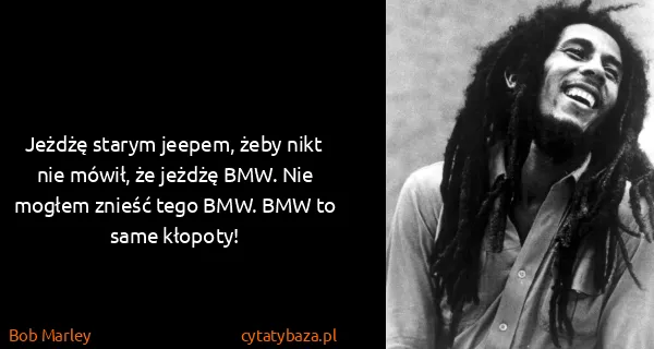 Bob Marley: Jeżdżę starym jeepem, żeby nikt nie mówił, że jeżdżę...