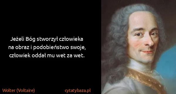 Wolter (Voltaire): Jeżeli Bóg stworzył człowieka na obraz i podobieństwo...