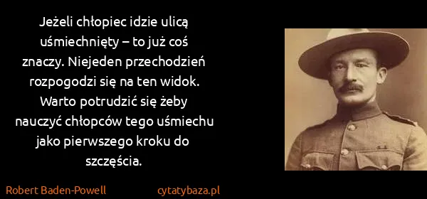 Robert Baden-Powell: Jeżeli chłopiec idzie ulicą uśmiechnięty – to już coś...