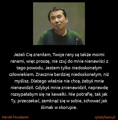 Haruki Murakami: Jeżeli Cię zraniłam, Twoje rany są także moimi ranami,...