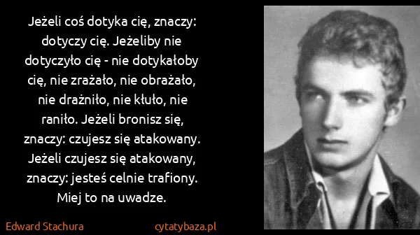 Edward Stachura: Jeżeli coś dotyka cię, znaczy: dotyczy cię. Jeżeliby nie...