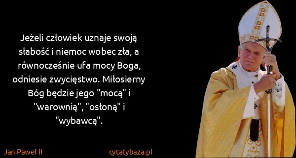 Jan Paweł II: Jeżeli człowiek uznaje swoją słabość i niemoc wobec zła,...