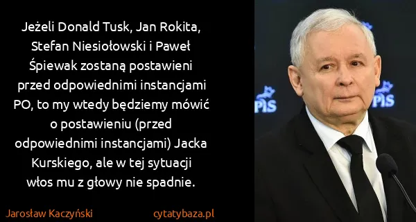 Jarosław Kaczyński: Jeżeli Donald Tusk, Jan Rokita, Stefan Niesiołowski i... Jarosław Kaczyński: Jeżeli Donald Tusk, Jan Rokita, Stefan Niesiołowski i...