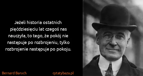 Bernard Baruch: Jeżeli historia ostatnich pięćdziesięciu lat czegoś nas...