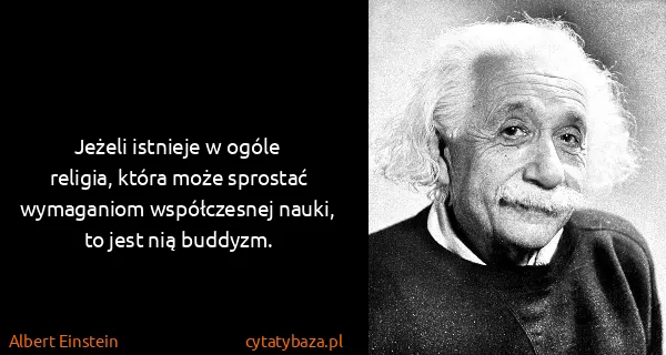 Albert Einstein: Jeżeli istnieje w ogóle religia, która może sprostać...