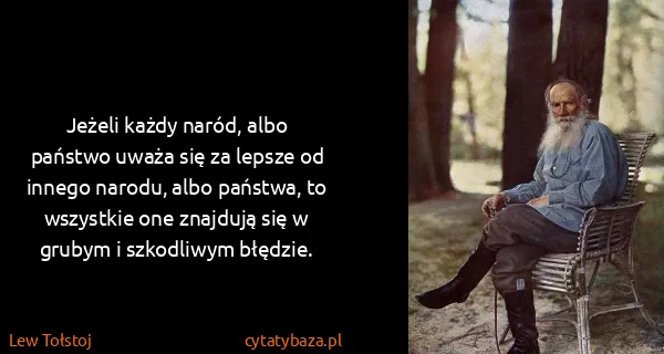 Lew Tołstoj: Jeżeli każdy naród, albo państwo uważa się za lepsze od...