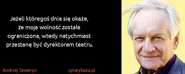 Andrzej Seweryn: Jeżeli któregoś dnia się okaże, że moja wolność została...