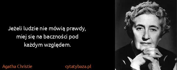 Agatha Christie: Jeżeli ludzie nie mówią prawdy, miej się na baczności...