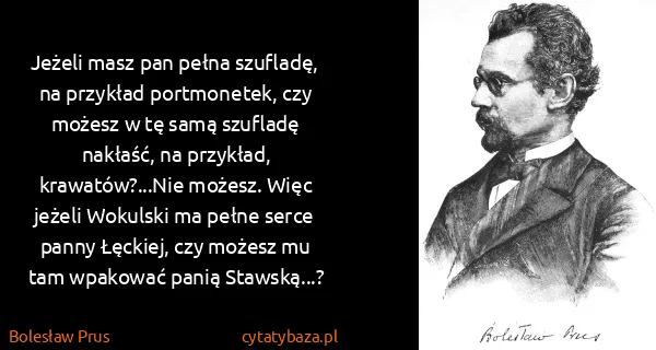 Bolesław Prus: Jeżeli masz pan pełna szufladę, na przykład portmonetek,...