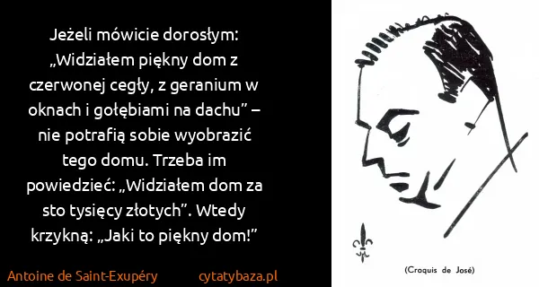 Antoine de Saint-Exupéry: Jeżeli mówicie dorosłym: „Widziałem piękny dom z...