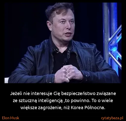 Elon Musk: Jeżeli nie interesuje Cię bezpieczeństwo związane ze...