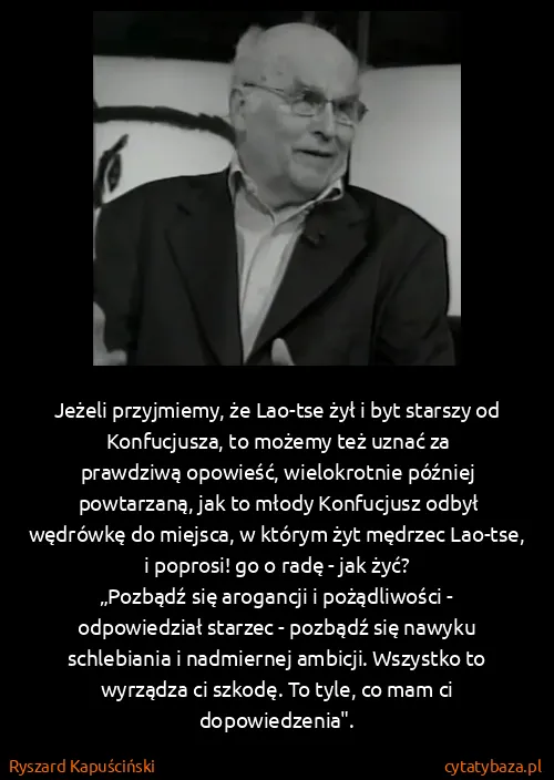 Ryszard Kapuściński: Jeżeli przyjmiemy, że Lao-tse żył i byt starszy od...
