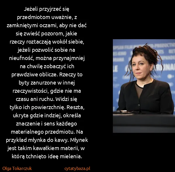 Olga Tokarczuk: Jeżeli przyjrzeć się przedmiotom uważnie, z zamkniętymi...