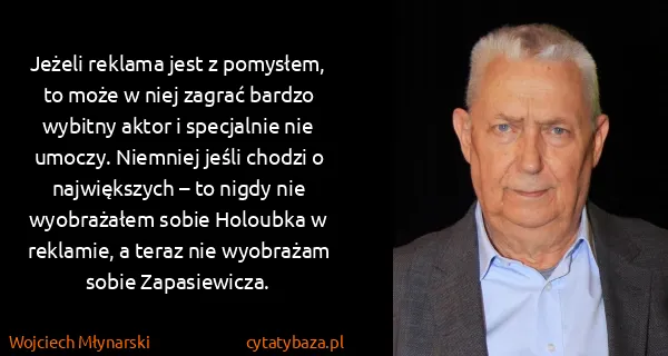 Wojciech Młynarski: Jeżeli reklama jest z pomysłem, to może w niej zagrać...