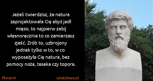 Plutarch: Jeżeli twierdzisz, że natura zaprojektowała Cię abyś...