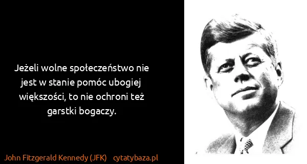 John Fitzgerald Kennedy (JFK): Jeżeli wolne społeczeństwo nie jest w stanie pomóc...