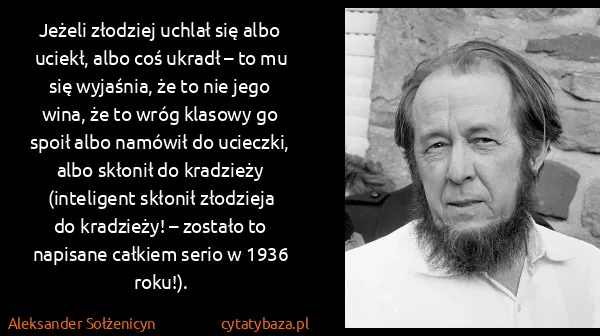 Aleksander Sołżenicyn: Jeżeli złodziej uchlał się albo uciekł, albo coś ukradł...