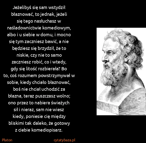 Platon: Jeżelibyś się sam wstydził błaznować, to jednak, jeżeli...