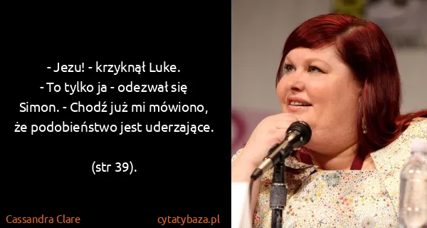Cassandra Clare: - Jezu! - krzyknął Luke.
- To tylko ja - odezwał się...