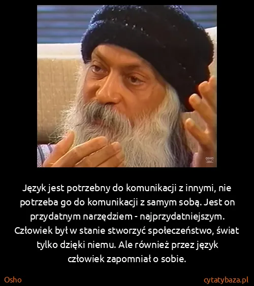 Osho: Język jest potrzebny do komunikacji z innymi, nie...