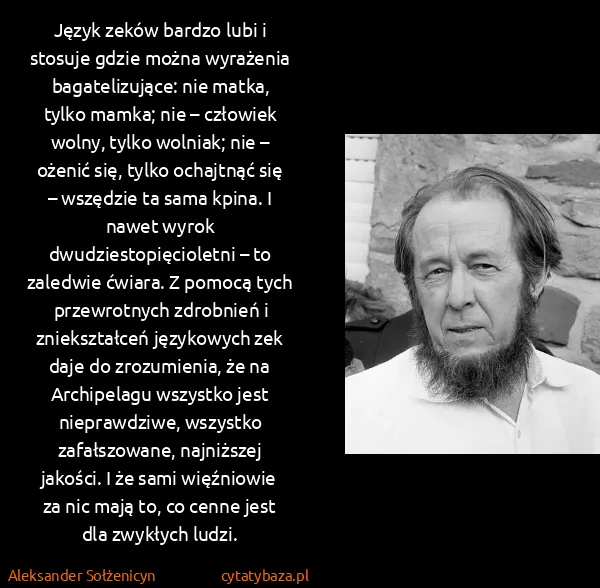 Aleksander Sołżenicyn: Język zeków bardzo lubi i stosuje gdzie można wyrażenia...
