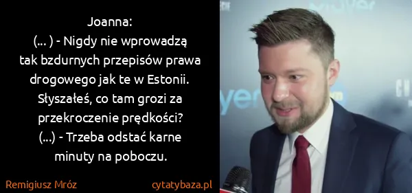 Remigiusz Mróz: Joanna:
(... ) - Nigdy nie wprowadzą tak bzdurnych...