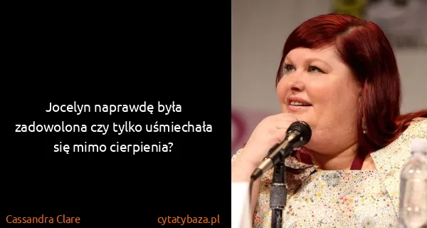 Cassandra Clare: Jocelyn naprawdę była zadowolona czy tylko uśmiechała...
