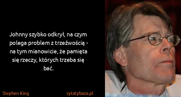 Stephen King: Johnny szybko odkrył, na czym polega problem z...