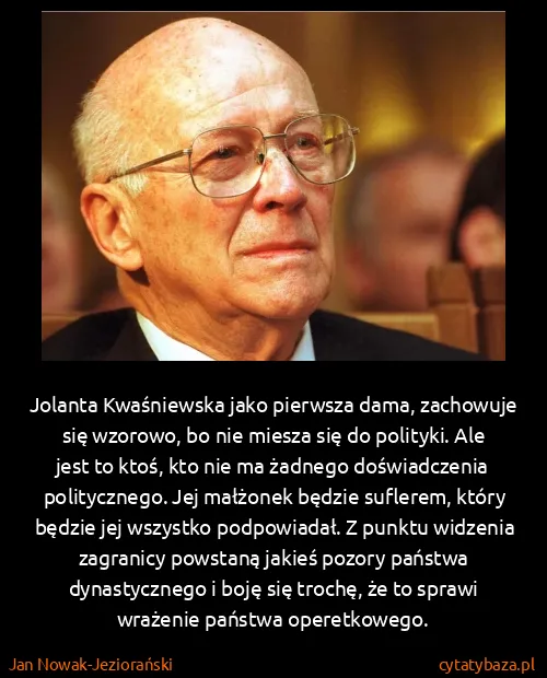 Jan Nowak-Jeziorański: Jolanta Kwaśniewska jako pierwsza dama, zachowuje się...