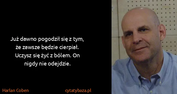 Harlan Coben: Już dawno pogodził się z tym, że zawsze będzie cierpiał....